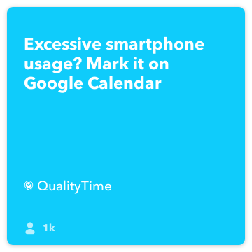 IFTTT Rezept: Eine übermäßige Nutzung Smartphone? Markieren Sie es auf Google Kalender Connects Quality to google-Kalender