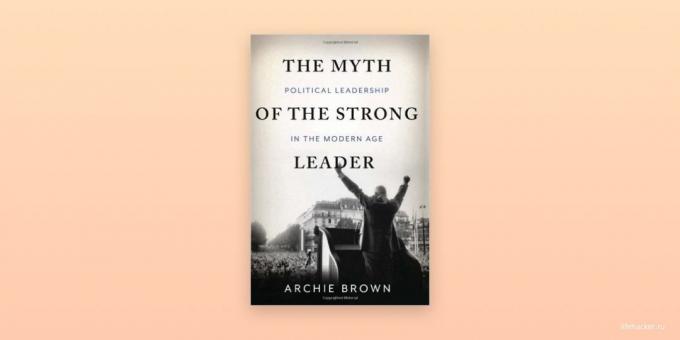 „Der Mythos von einem starken Führer,“ Archie Brown