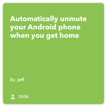 IFTTT Rezept: Unmute mein Handy, wenn ich nach Hause Connects bekommen android-Standort Android-Gerät