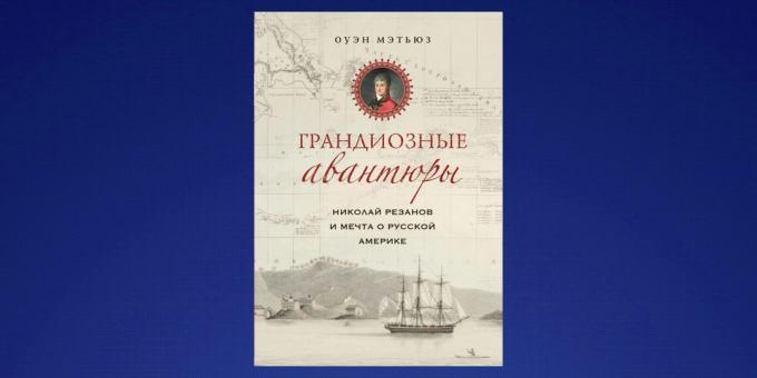 Was im Februar „Nikolai Rezanov und der Traum von Russisch-Amerika“, Owen Matthews lesen
