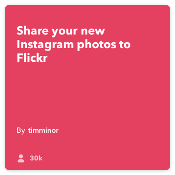 IFTTT Rezept: Hochladen von neuen Instagram Fotos auf Flickr verbindet instagram zu flickr